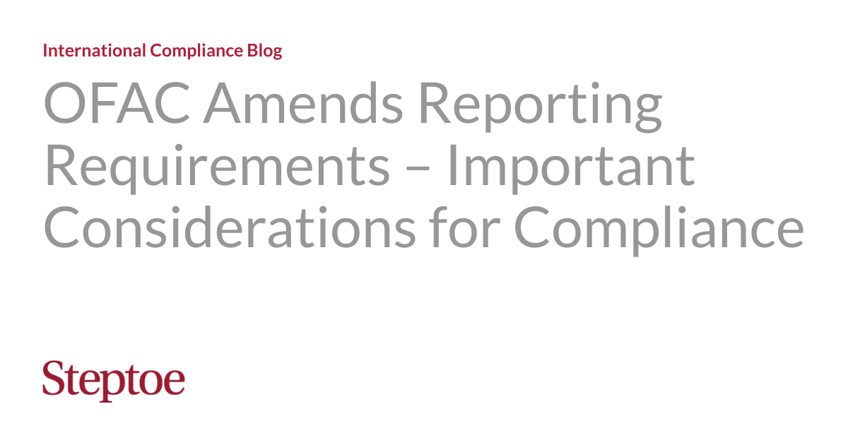 OFAC Amends Reporting Requirements Important Considerations for