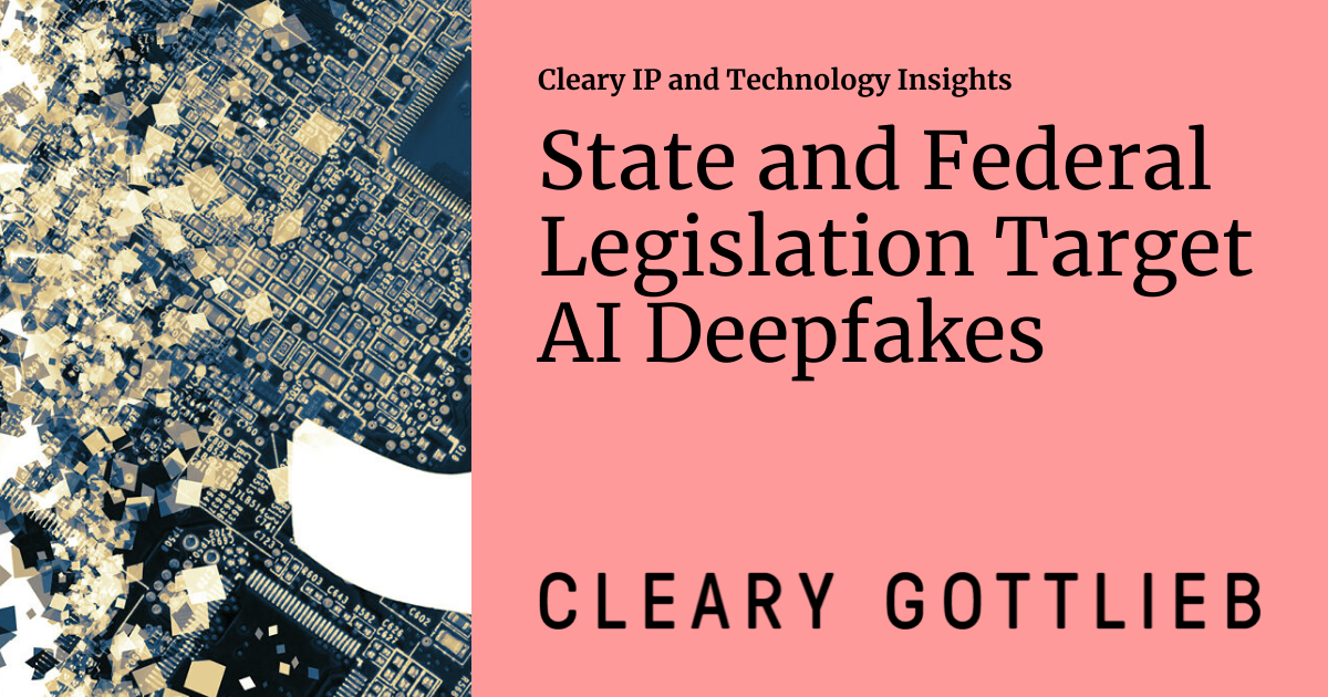 State and Federal Legislation Target AI Deepfakes | Cleary AI and ...