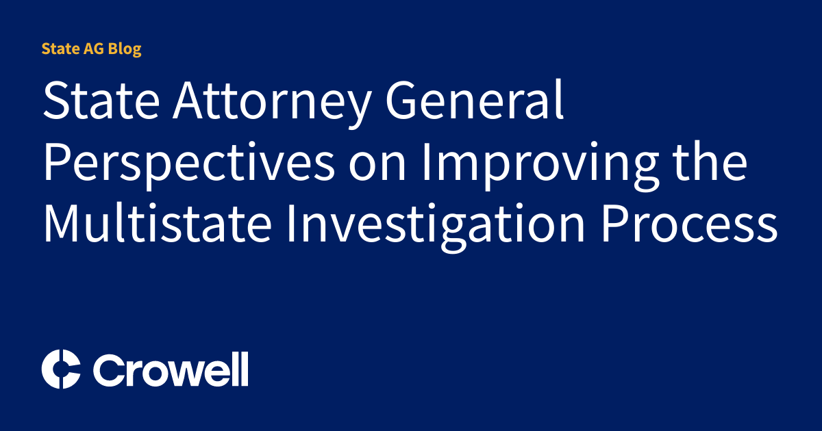 State Attorney General Perspectives on Improving the Multistate Investigation Process State AG
