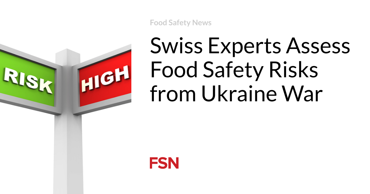 Swiss Experts Assess Food Safety Risks from Ukraine War | Food Safety News