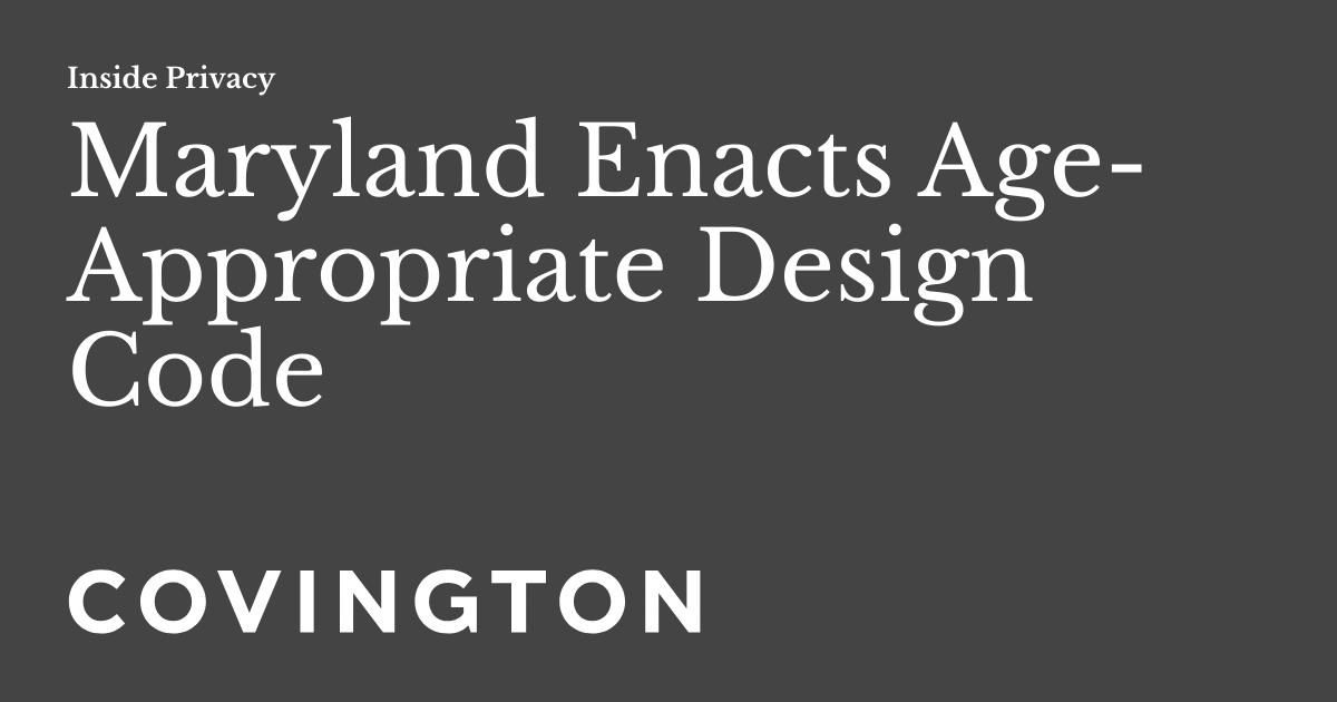 Maryland Enacts Age-Appropriate Design Code | Inside Privacy