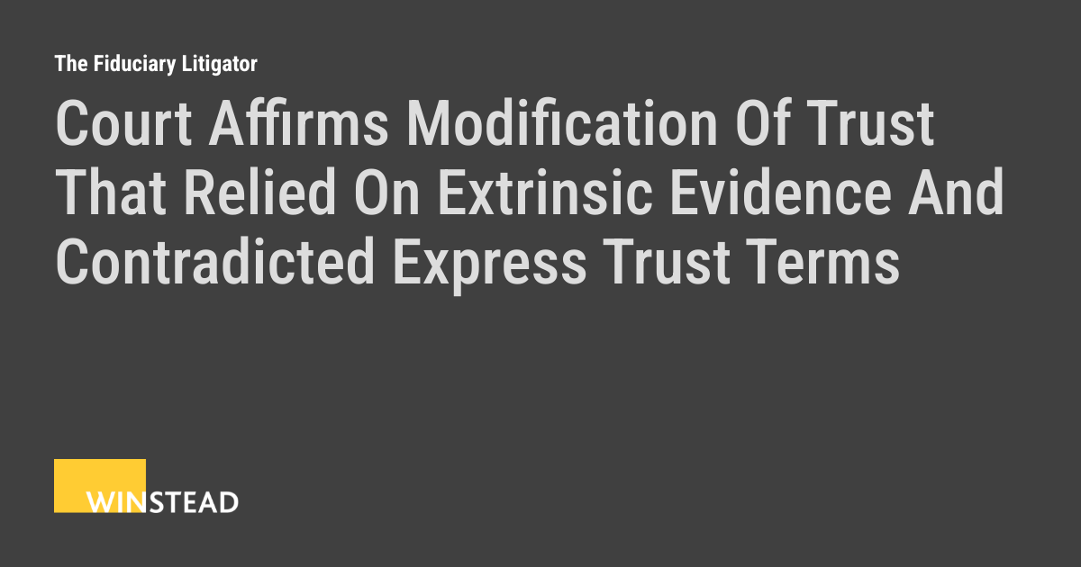Court Affirms Modification Of Trust That Relied On Extrinsic Evidence ...