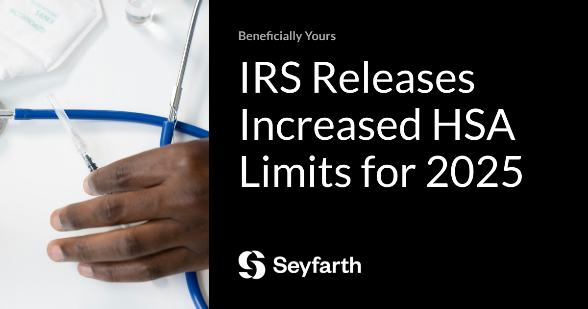 IRS Releases Increased HSA Limits for 2025 Beneficially Yours