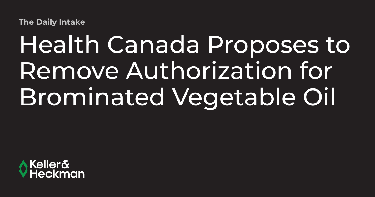 Health Canada Proposes to Remove Authorization for Brominated Vegetable