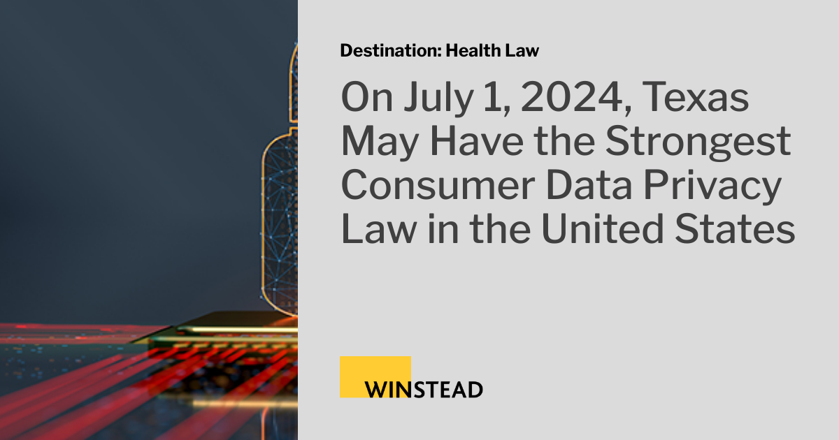 On July 1, 2024, Texas May Have the Strongest Consumer Data Privacy Law
