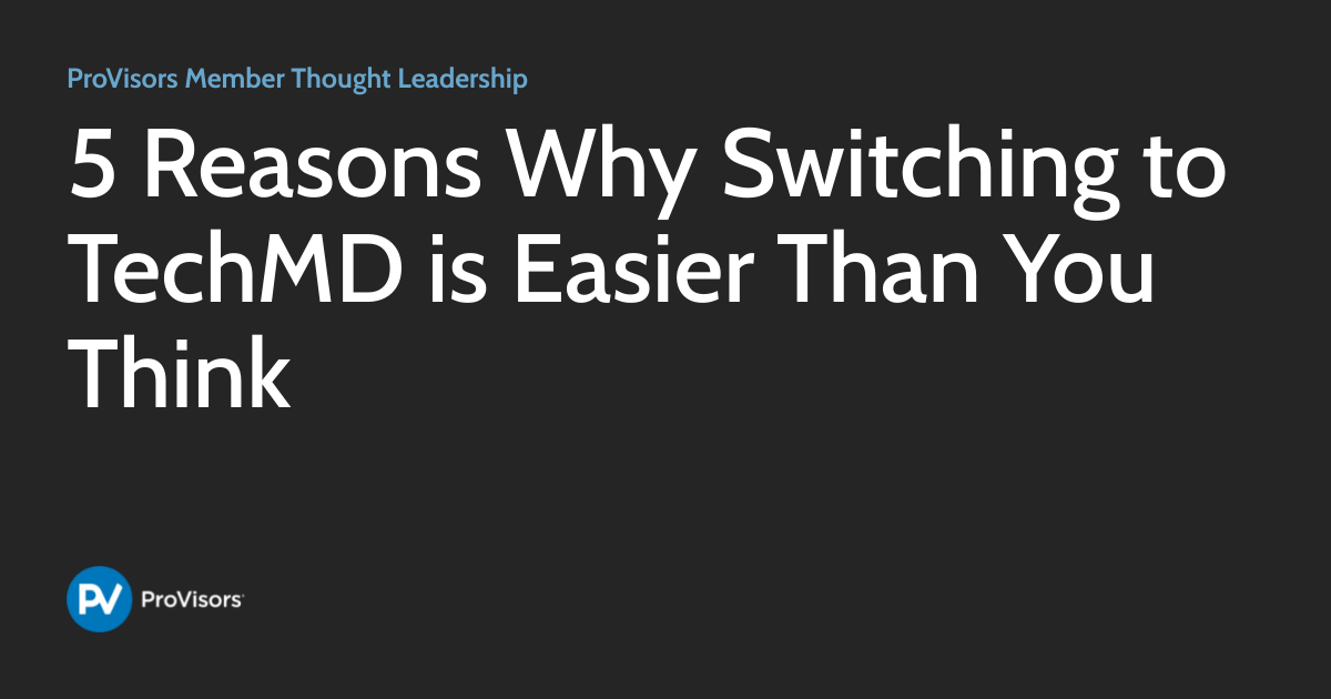 Techmd 5 Reasons Why Switching to TechMD is Easier Than You Think | ProVisors ...