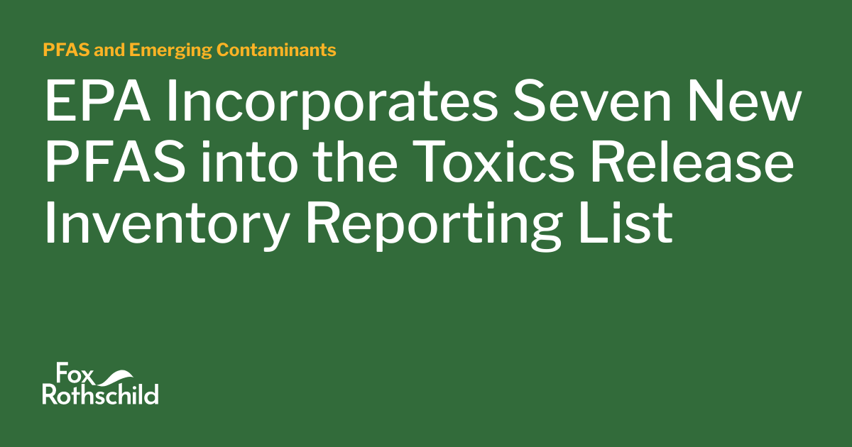 EPA Incorporates Seven New PFAS into the Toxics Release Inventory