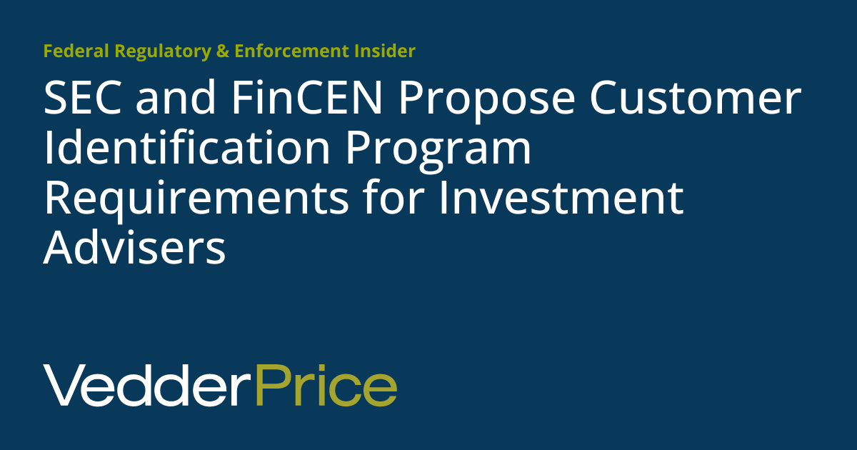SEC and FinCEN Propose Customer Identification Program Requirements for