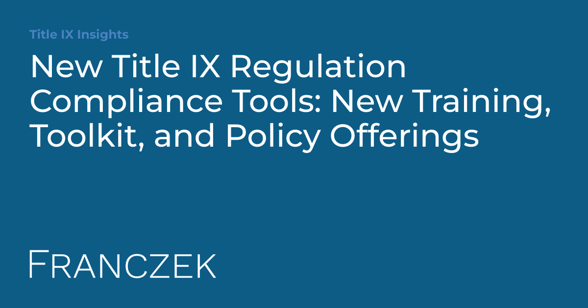 New Title IX Regulation Compliance Tools New Training, Toolkit, and