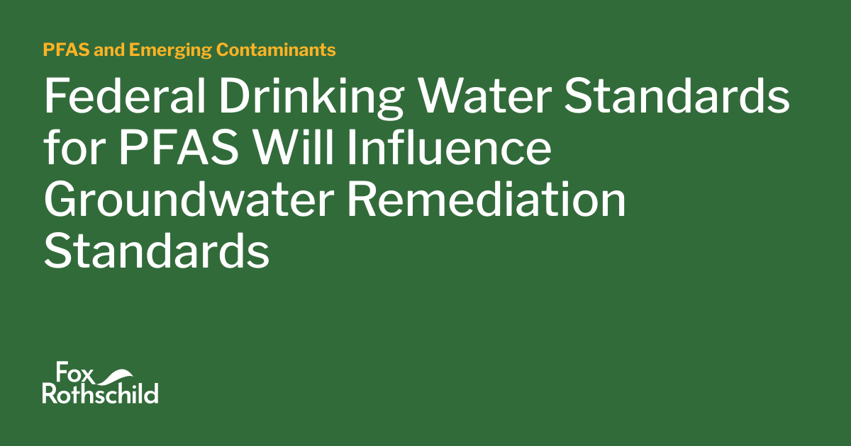 Federal Drinking Water Standards for PFAS Will Influence Groundwater
