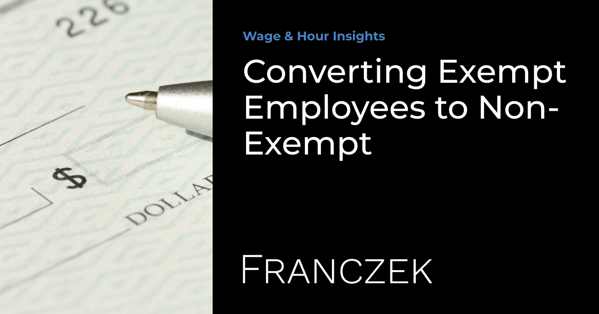 Converting Exempt Employees to Non-Exempt | Franczek P.C.