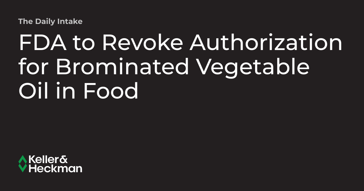FDA to Revoke Authorization for Brominated Vegetable Oil in Food The