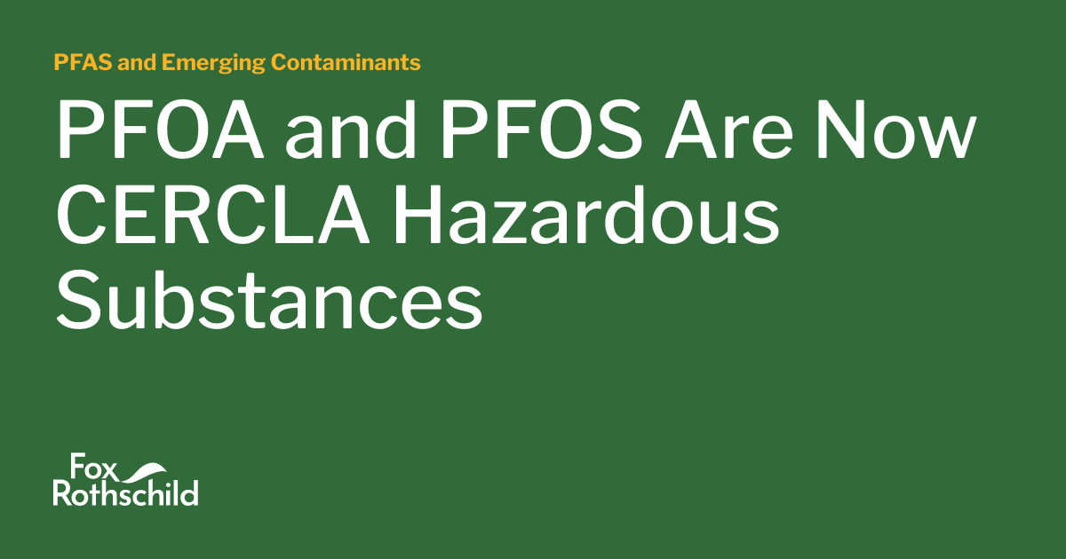 PFOA and PFOS Are Now CERCLA Hazardous Substances PFAS and Emerging