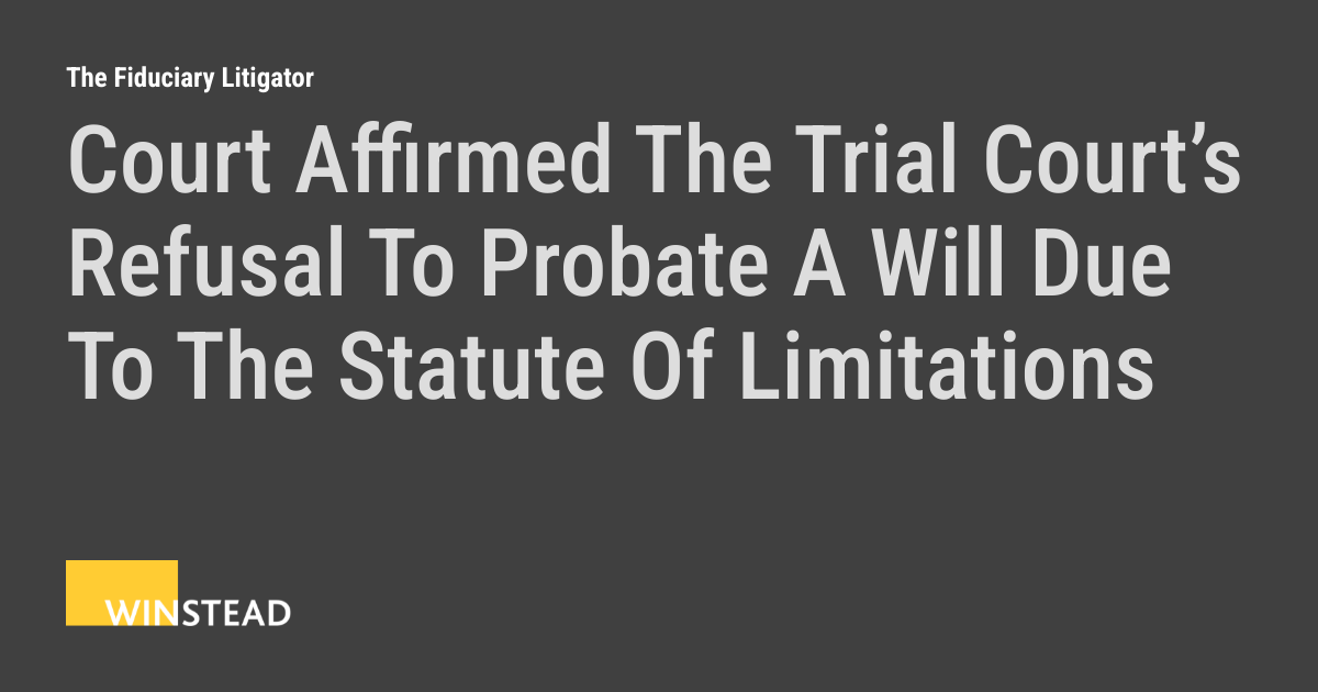 Court Affirmed The Trial Court’s Refusal To Probate A Will Due To The