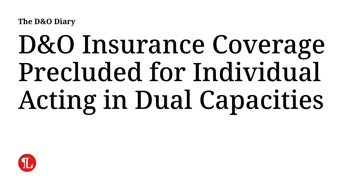 D&O Insurance Coverage Precluded for Individual Acting in Dual ...