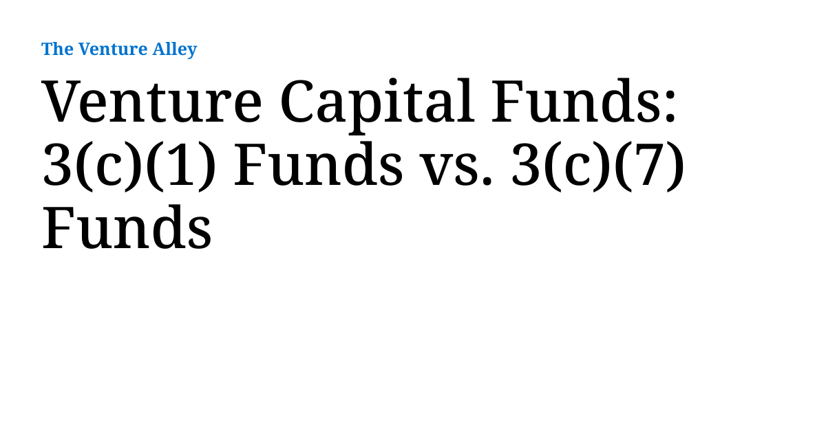 Venture Capital Funds: 3(c)(1) Funds vs. 3(c)(7) Funds | The 