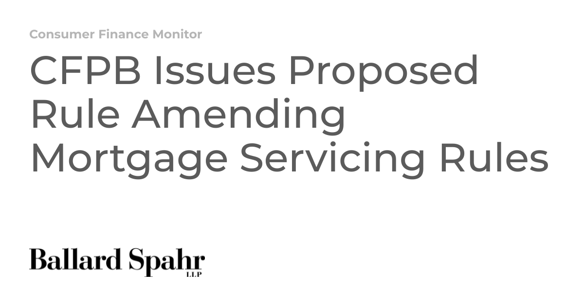 Cfpb Issues Proposed Rule Amending Mortgage Servicing Rules Consumer Finance Monitor Cfpb Issues Proposed Rule Amending Mortgage Servicing Rules Consumer Finance Monitor