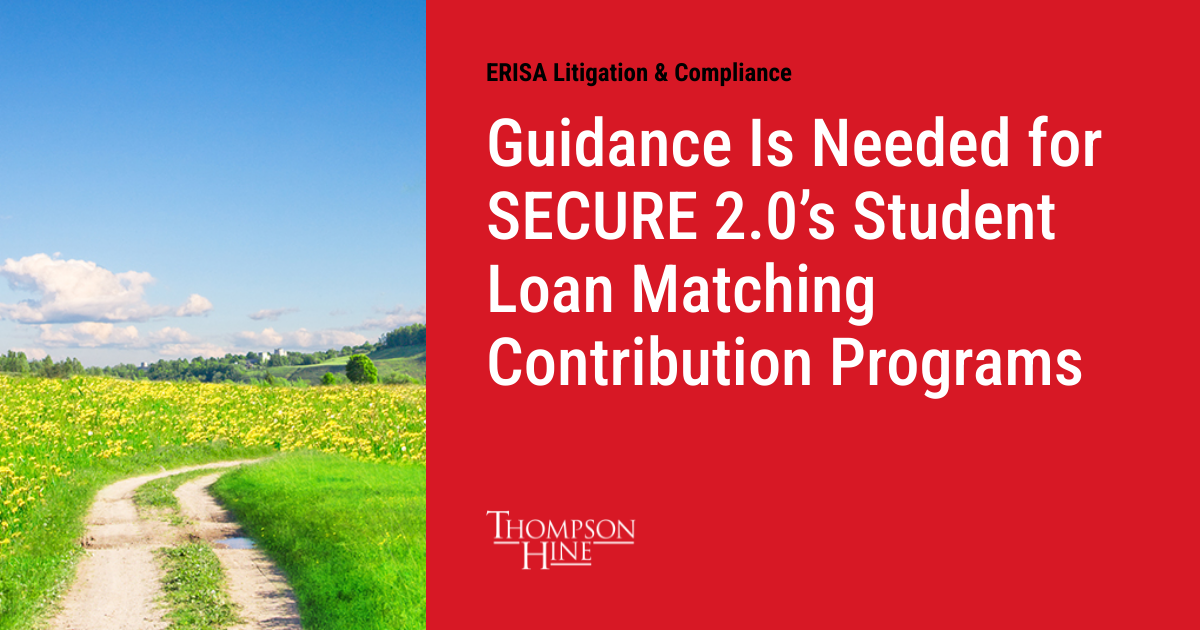 Guidance Is Needed for SECURE 2.0’s Student Loan Matching Contribution ...