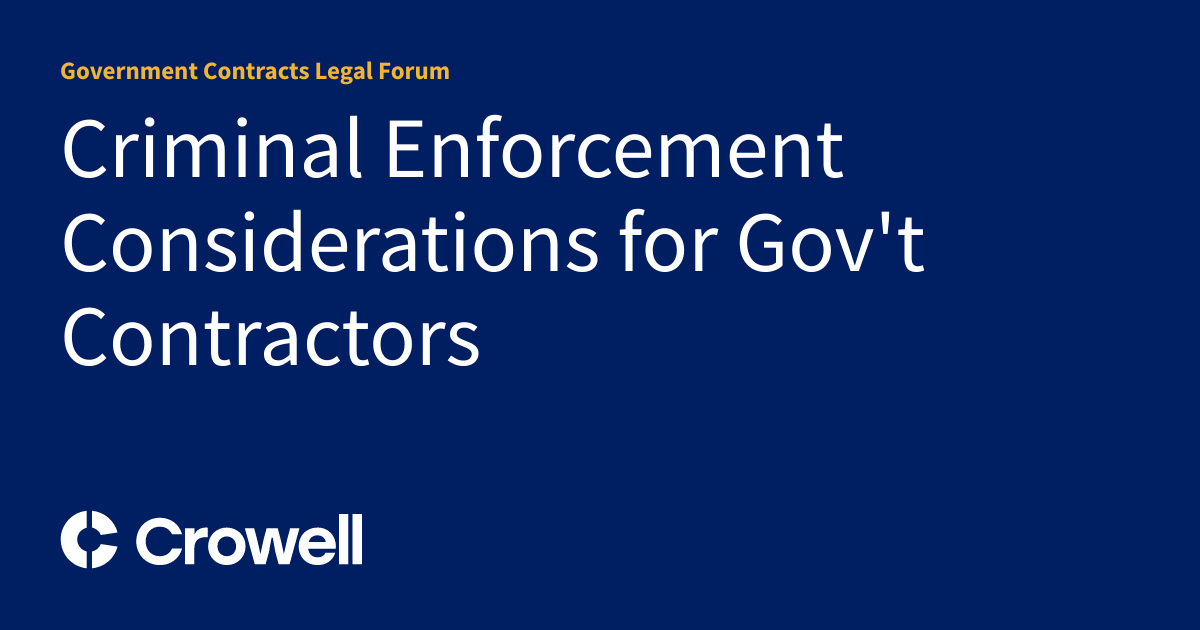 Criminal Enforcement Considerations for Gov't Contractors | Government ...