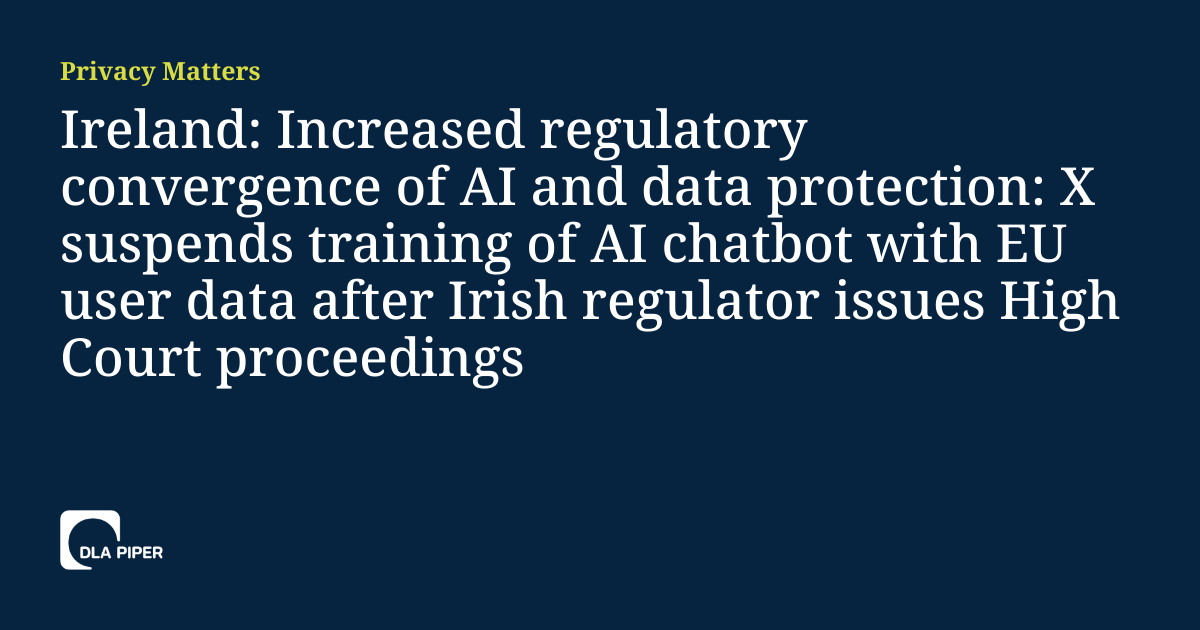 Ireland: Increased regulatory convergence of AI and data protection: X ...