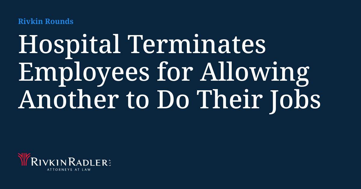 Hospital Terminates Employees for Allowing Another to Do Their Jobs ...