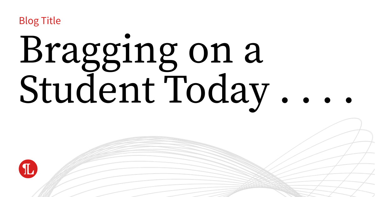 Bragging on a Student Today . . . . | Business Law Prof Blog