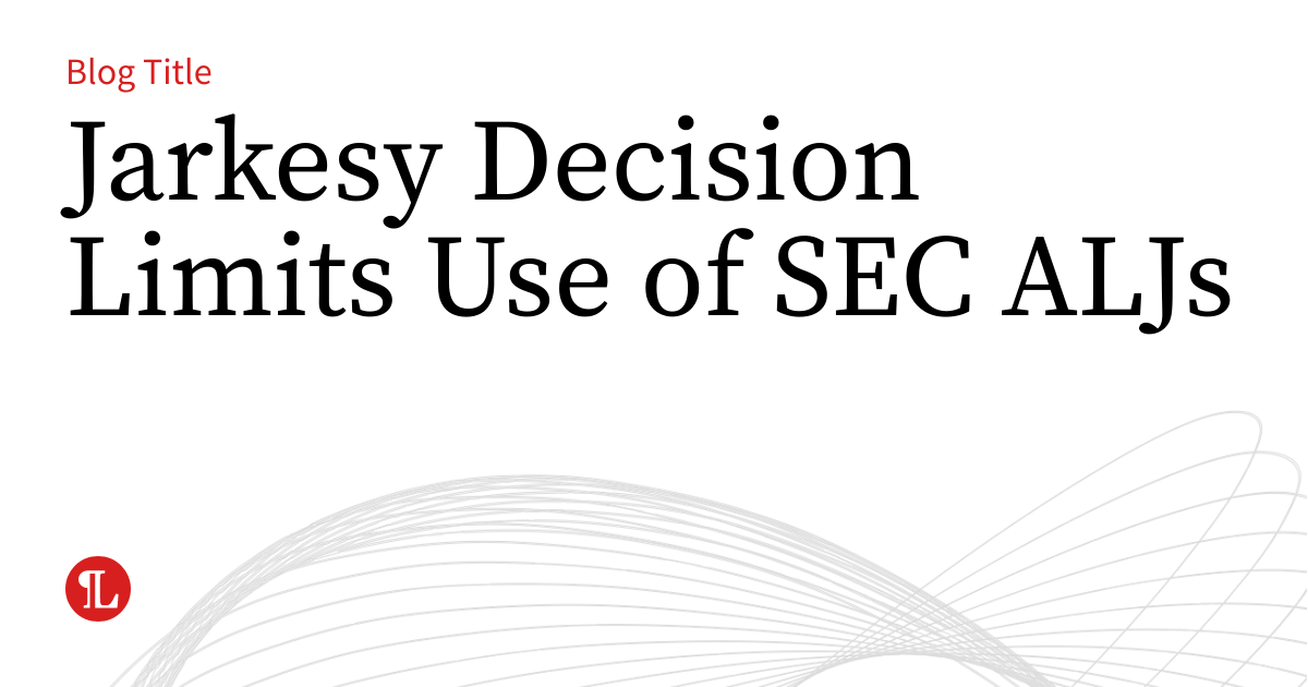 Jarkesy Decision Limits Use of SEC ALJs | Business Law Prof Blog
