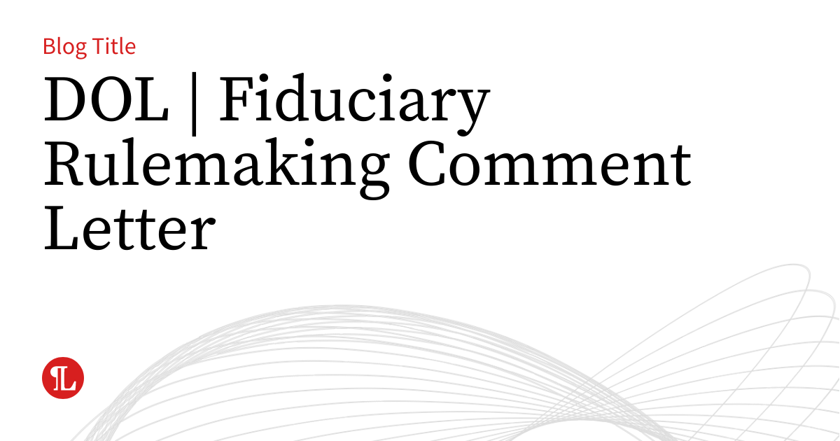 Dol Fiduciary Rulemaking Comment Letter Business Law Prof Blog