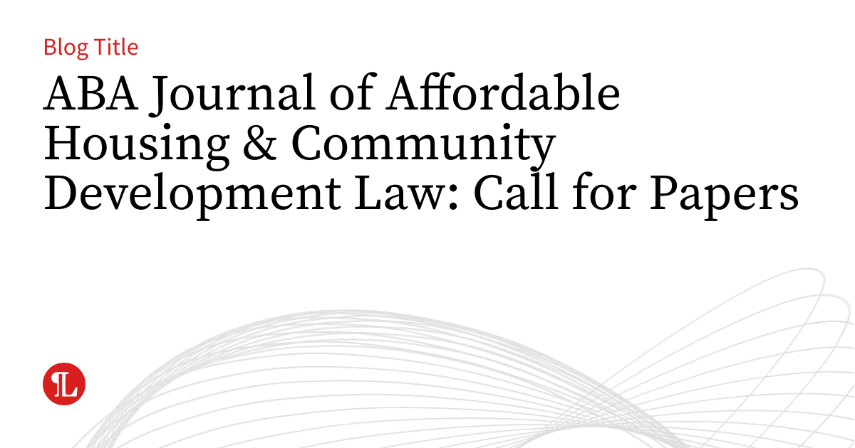 ABA Journal of Affordable Housing & Community Development Law: Call for ...