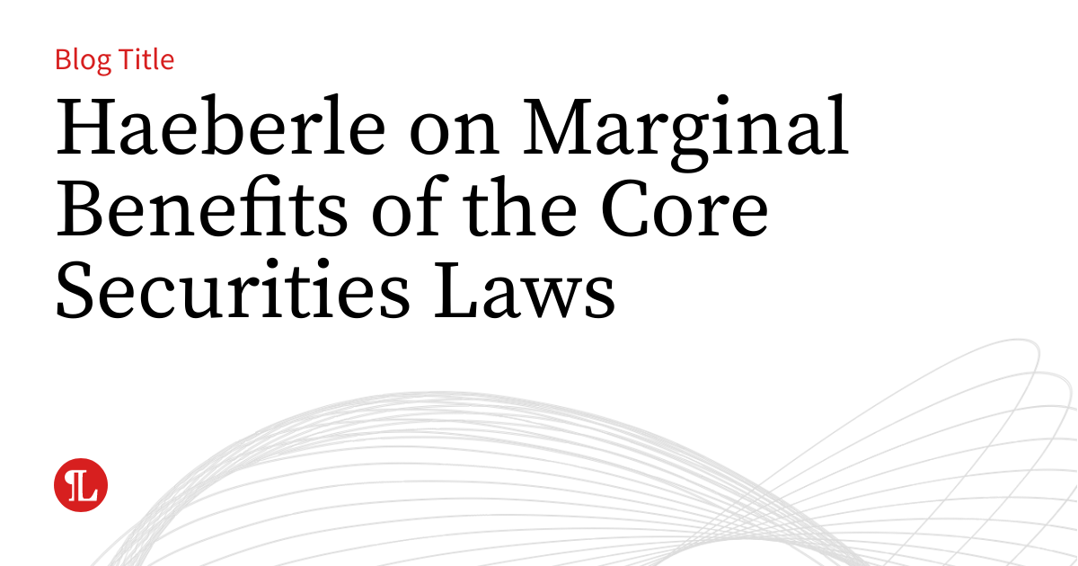 Haeberle on Marginal Benefits of the Core Securities Laws | Business ...