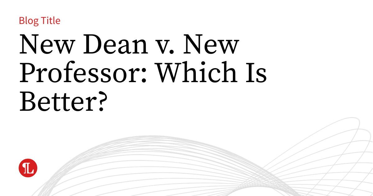 New Dean v. New Professor: Which Is Better? | Business Law Prof Blog