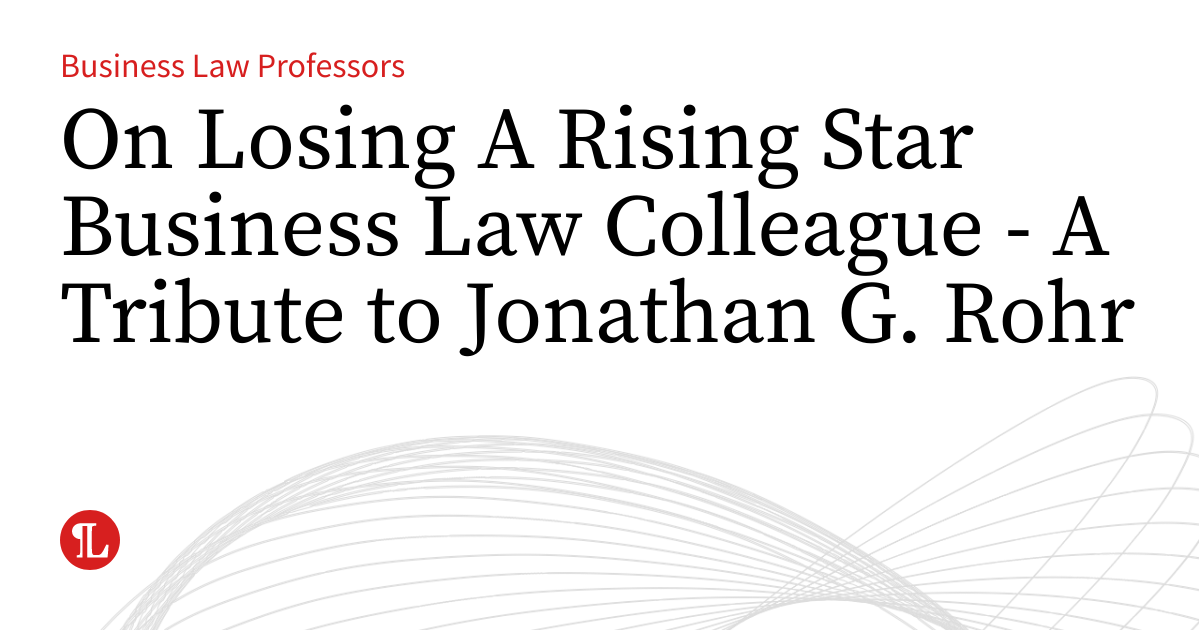 Jonathan Rohrig On Losing A Rising Star Business Law Colleague - A Tribute to Jonathan ...