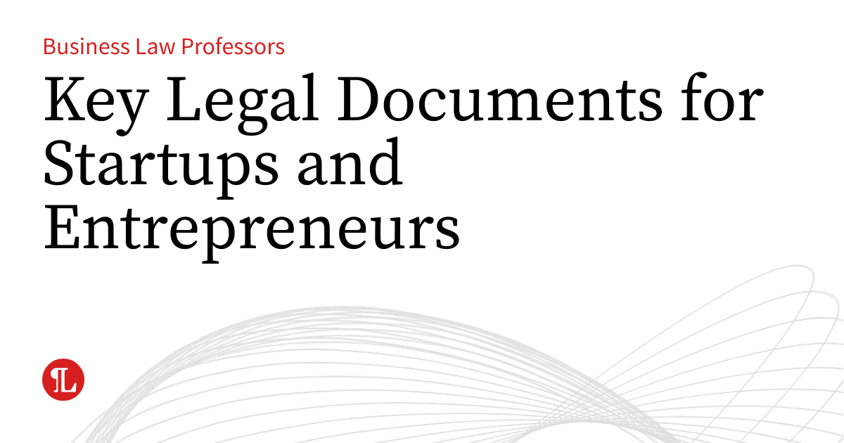 Key Legal Documents for Startups and Entrepreneurs | Business Law Prof Blog