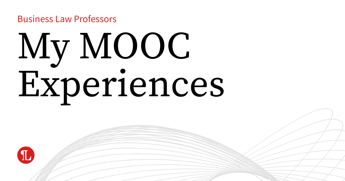 My MOOC Experiences | Business Law Prof Blog