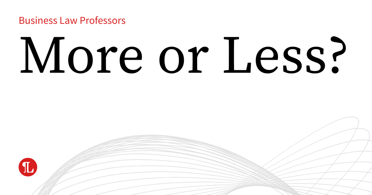 More or Less? | Business Law Prof Blog