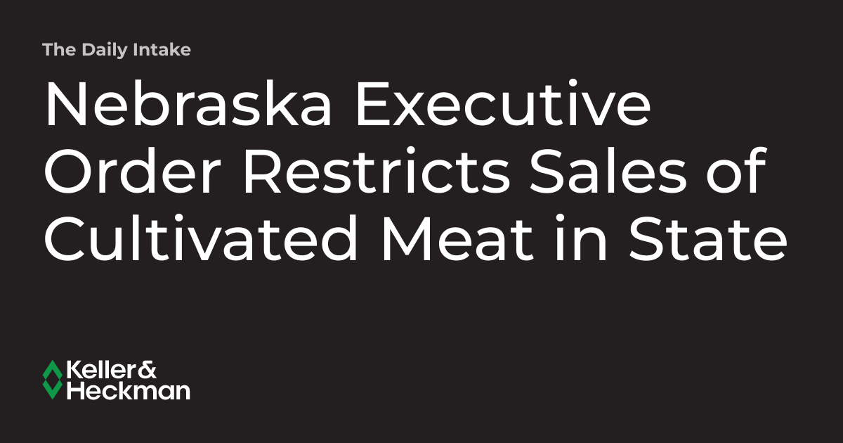 Nebraska Executive Order Restricts Sales of Cultivated Meat in State