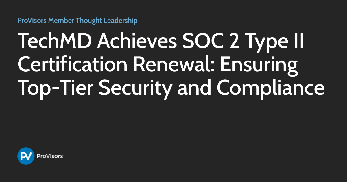 Techmd TechMD Achieves SOC 2 Type II Certification Renewal: Ensuring Top-Tier ...