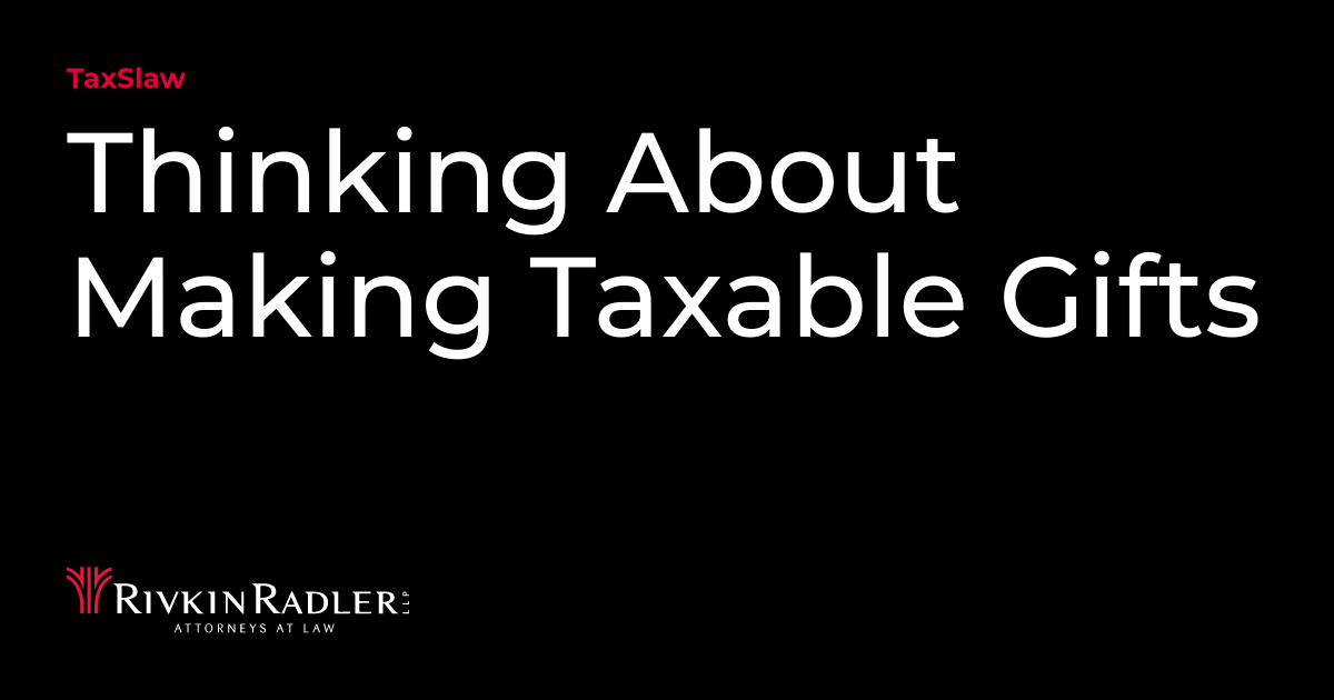 Thinking About Making Taxable Gifts TaxSlaw