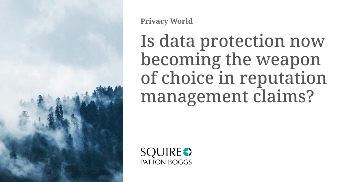Is data protection now becoming the weapon of choice in reputation ...