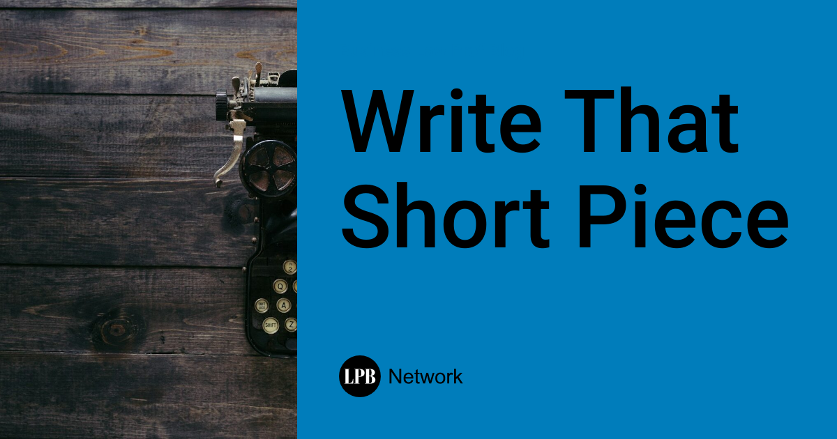 Write That Short Piece Business Law Prof Blog