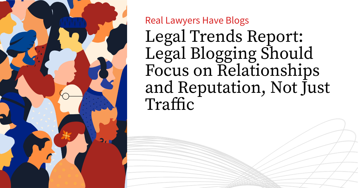 Legal Trends Report: Legal Blogging Should Focus on Relationships and ...
