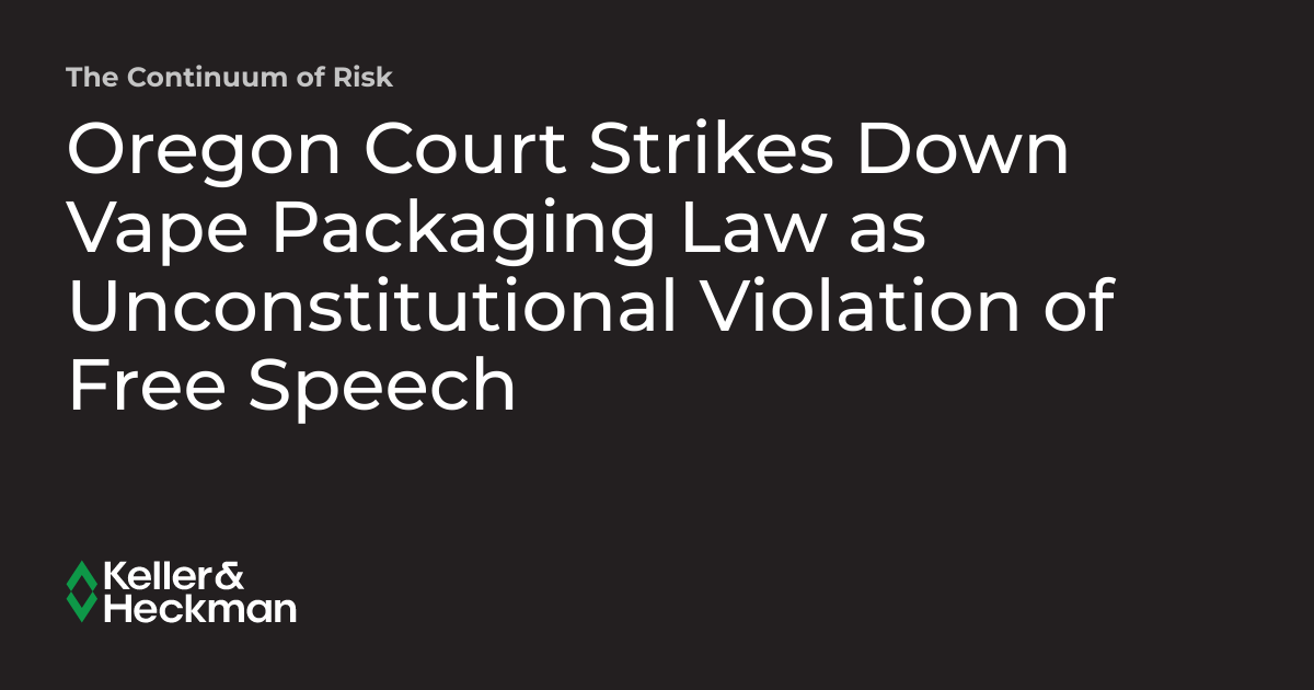 Oregon Court Strikes Down Vape Packaging Law as Unconstitutional Violation  of Free Speech
