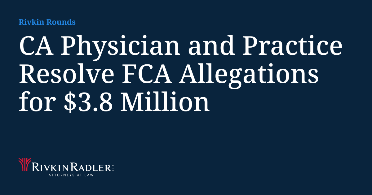 Tara Rivkin CA Physician and Practice Resolve FCA Allegations for $3.8 Million ...