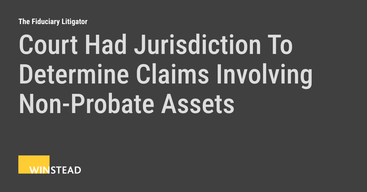 Court Had Jurisdiction To Determine Claims Involving Non Probate Assets