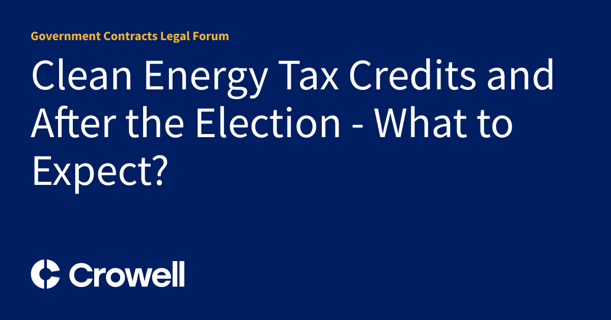 Clean Energy Tax Credits and After the Election - What to Expect ...