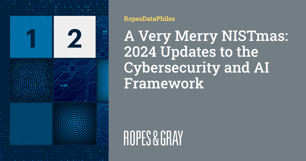A Very Merry NISTmas: 2024 Updates to the Cybersecurity and AI ...