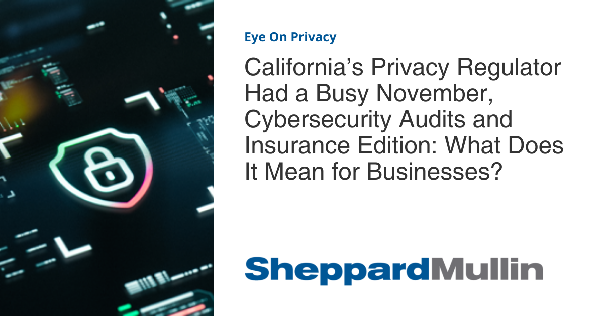 California’s Privacy Regulator Had a Busy November, Cybersecurity ...