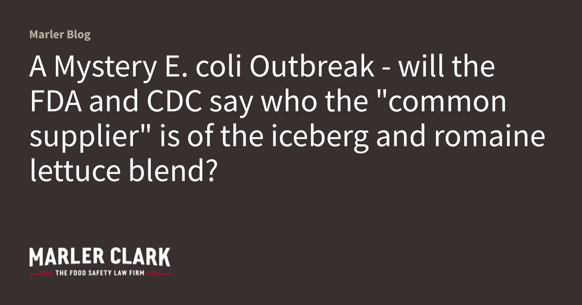 A Mystery E. coli Outbreak will the FDA and CDC say who the supplier" is of the
