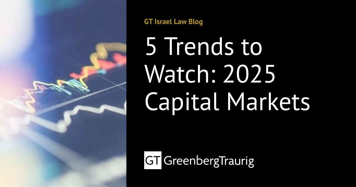 5 Trends to Watch: 2025 Capital Markets | GT Israel Law Blog