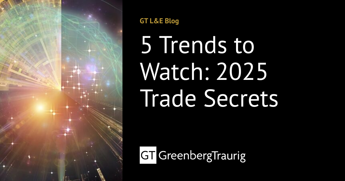 5 Trends to Watch: 2025 Trade Secrets | GT L&E Blog